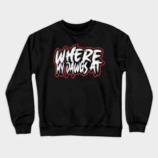 Where My Dawgs At? Crewneck Sweatshirt